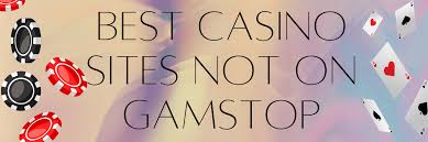 Exploring Casinos Not on Gamstop Your Guide to Alternative Gaming Options